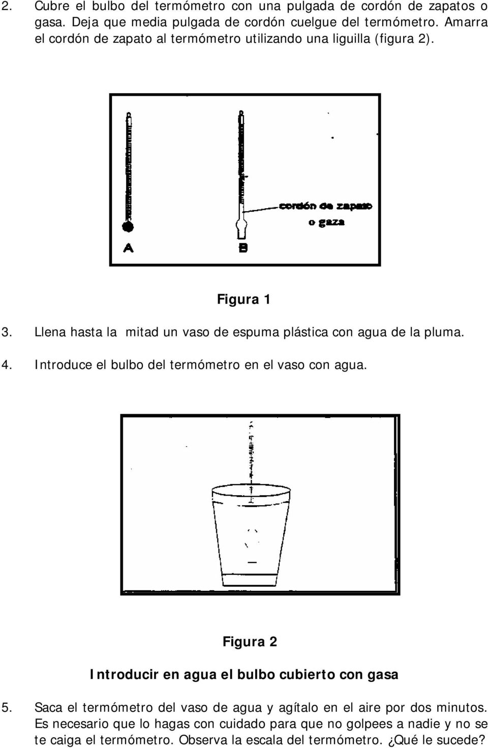 4. Introduce el bulbo del termómetro en el vaso con agua. Figura 2 Introducir en agua el bulbo cubierto con gasa 5.
