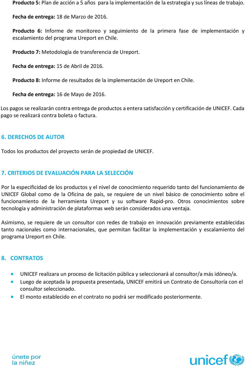 Fecha de entrega: 15 de Abril de 2016. Producto 8: Informe de resultados de la implementación de Ureport en Chile. Fecha de entrega: 16 de Mayo de 2016.