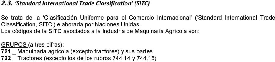 Los códigos de la SITC asociados a la Industria de Maquinaria Agrícola son: GRUPOS (a tres cifras): 721 _