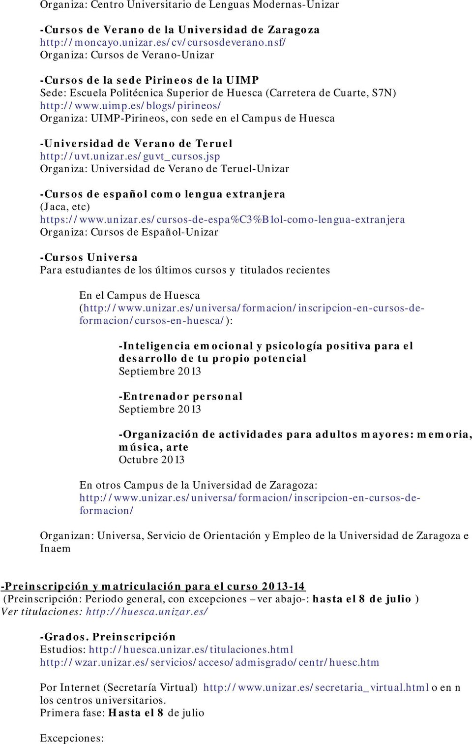 es/blogs/pirineos/ Organiza: UIMP-Pirineos, con sede en el Campus de Huesca -Universidad de Verano de Teruel http://uvt.unizar.es/guvt_cursos.