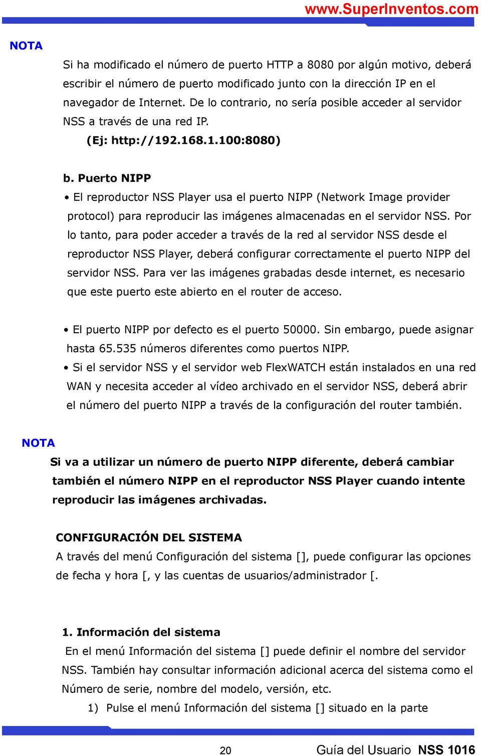 Puerto NIPP El reproductor NSS Player usa el puerto NIPP (Network Image provider protocol) para reproducir las imágenes almacenadas en el servidor NSS.