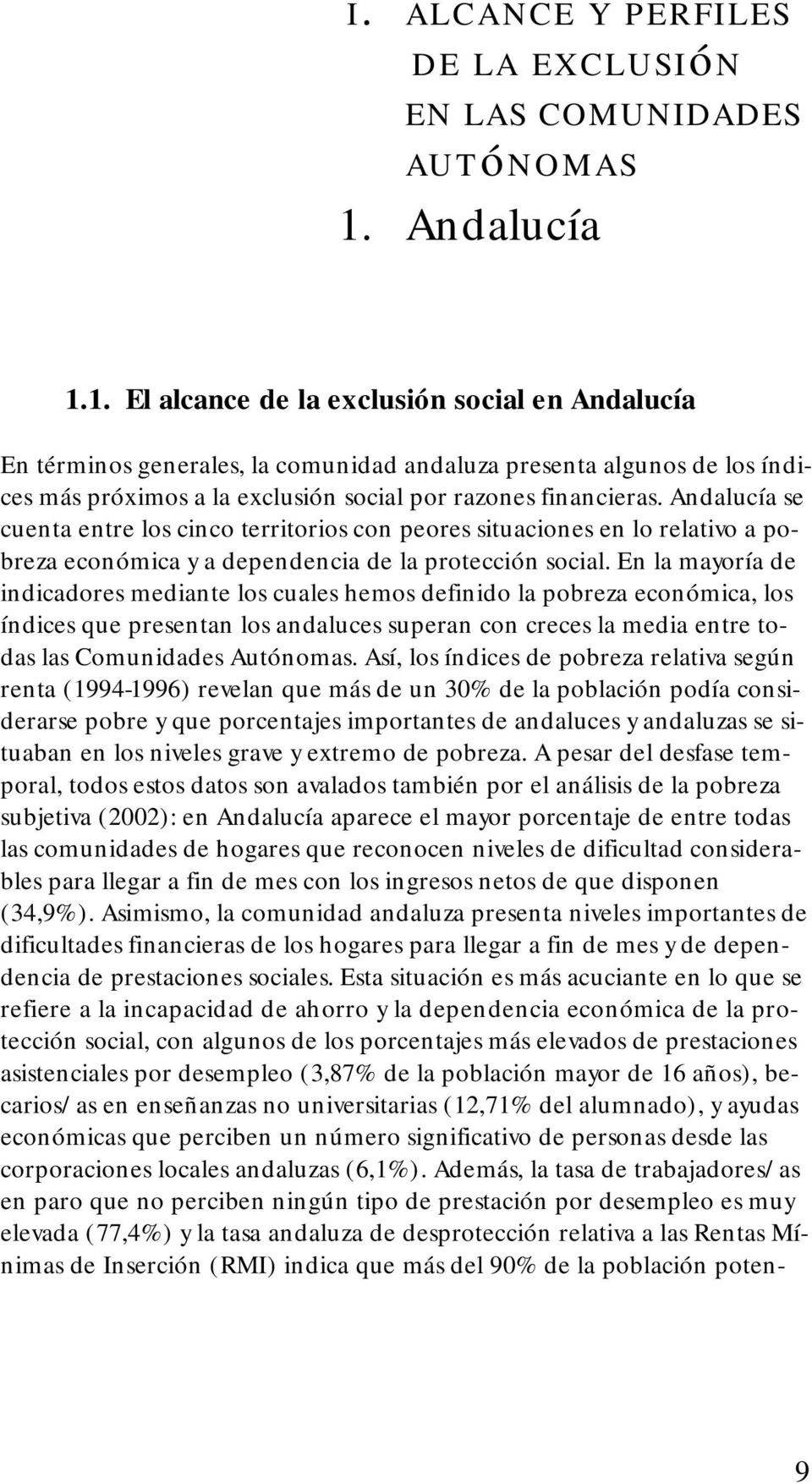 Andalucía se cuenta entre los cinco territorios con peores situaciones en lo relativo a pobreza económica y a dependencia de la protección social.