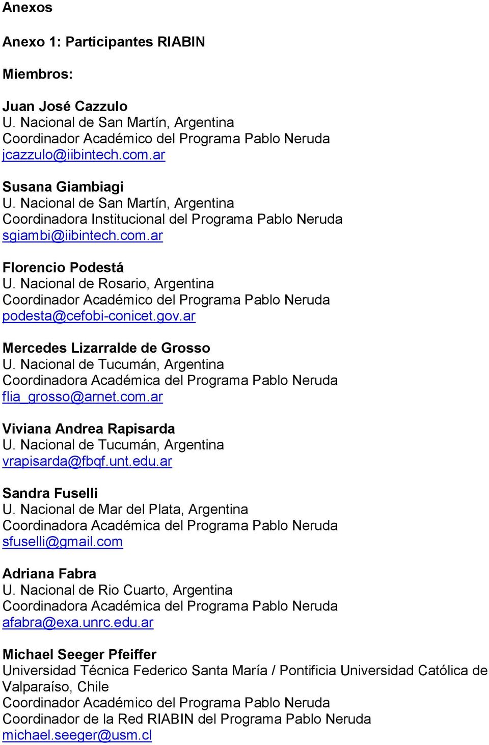 Nacional de Rosario, Argentina Coordinador Académico del Programa Pablo Neruda podesta@cefobi-conicet.gov.ar Mercedes Lizarralde de Grosso U.