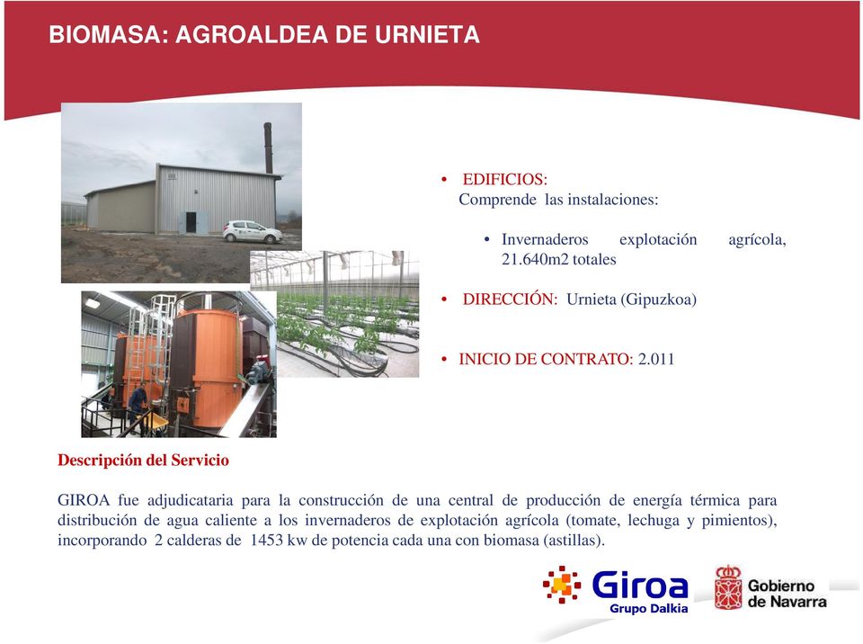 011 Descripción del Servicio GIROA fue adjudicataria para la construcción de una central de producción de energía