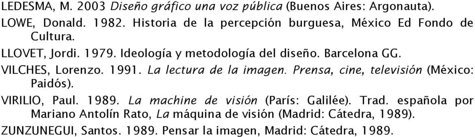 VILCHES, Lorenzo. 1991. La lectura de la imagen. Prensa, cine, televisión (México: Paidós). VIRILIO, Paul. 1989.