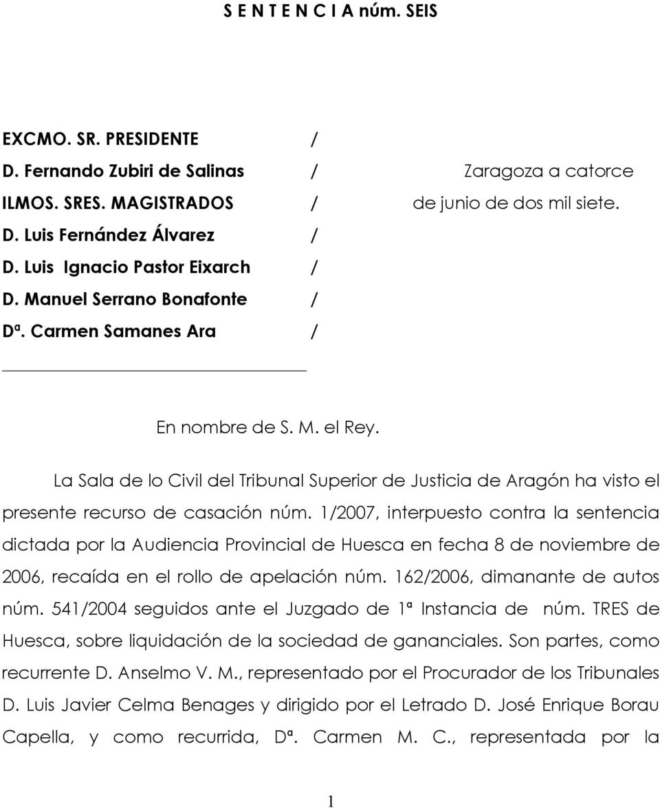 La Sala de lo Civil del Tribunal Superior de Justicia de Aragón ha visto el presente recurso de casación núm.