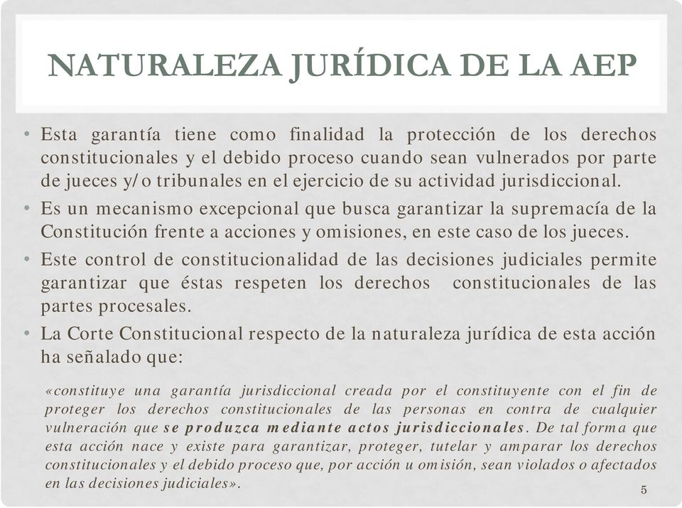 Este control de constitucionalidad de las decisiones judiciales permite garantizar que éstas respeten los derechos constitucionales de las partes procesales.