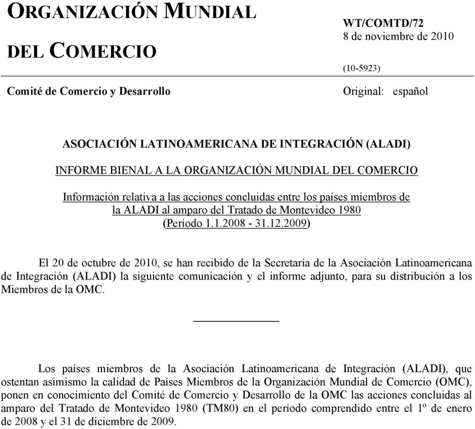 2009) El 20 de octubre de 2010, se han recibido de la Secretaría de la Asociación Latinoamericana de Integración (ALADI) la siguiente comunicación y el informe adjunto, para su distribución a los