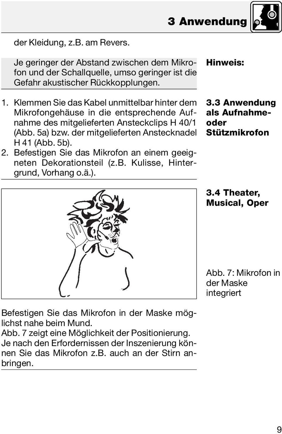 Befestigen Sie das Mikrofon an einem geeigneten Dekorationsteil (z.b. Kulisse, Hintergrund, Vorhang o.ä.). Hinweis: 3.3 Anwendung als Aufnahmeoder Stützmikrofon 3.4 Theater, Musical, Oper Abb.