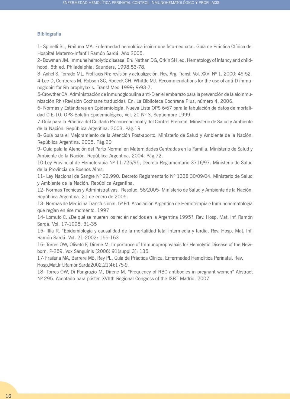 Philadelphia: Saunders, 1998:53-78. 3- Anhel S, Torrado ML. Profilaxis Rh: revisión y actualización. Rev. Arg. Transf. Vol. XXVI Nº 1. 2000: 45-52.