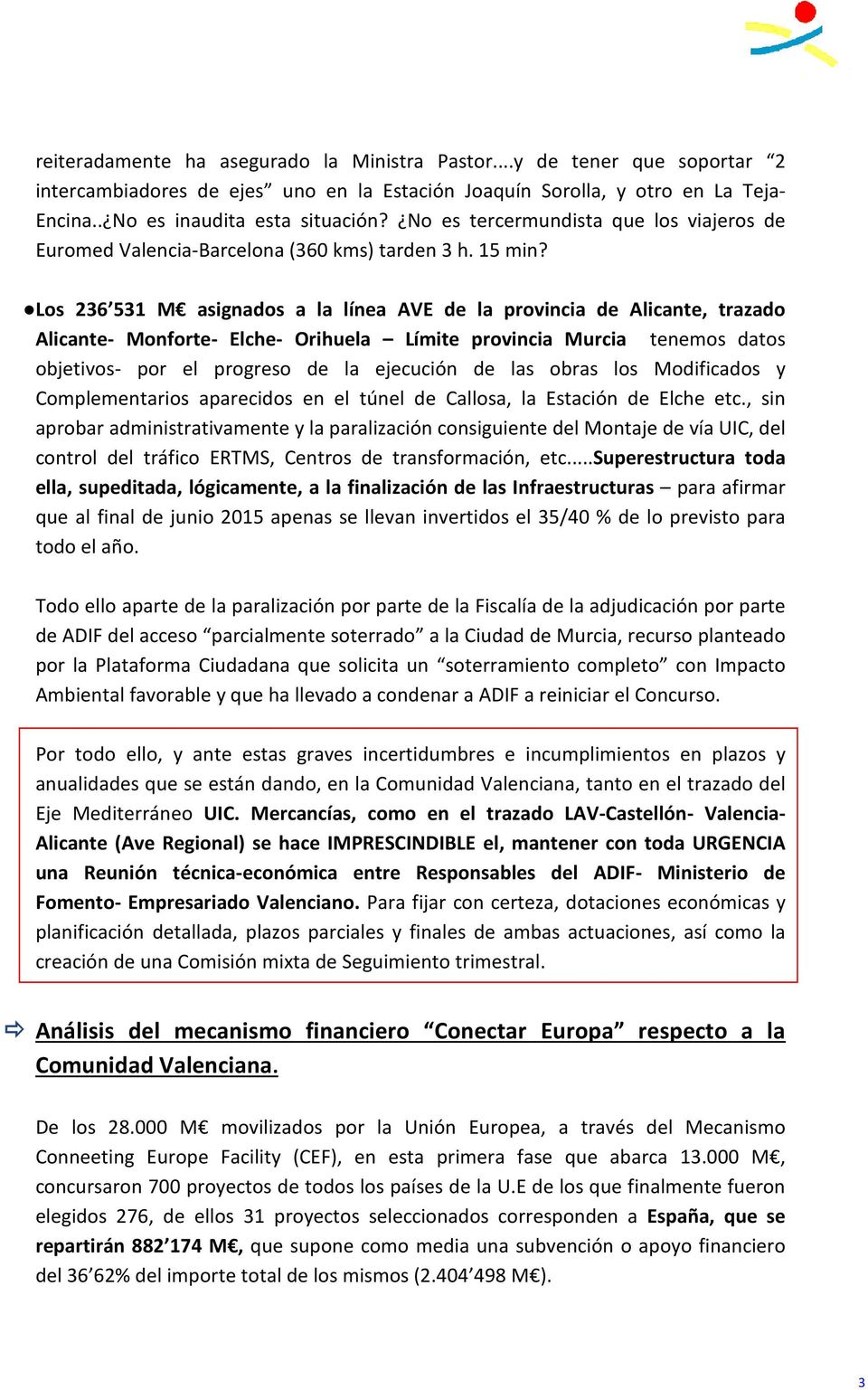 Los 236 531 M asignados a la línea AVE de la provincia de Alicante, trazado Alicante- Monforte- Elche- Orihuela Límite provincia Murcia tenemos datos objetivos- por el progreso de la ejecución de las