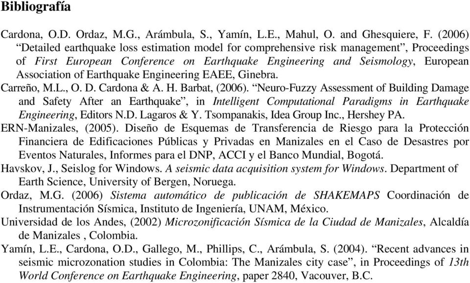 Earthquake Engineering EAEE, Ginebra. Carreño, M.L., O. D. Cardona & A. H. Barbat, (2006).