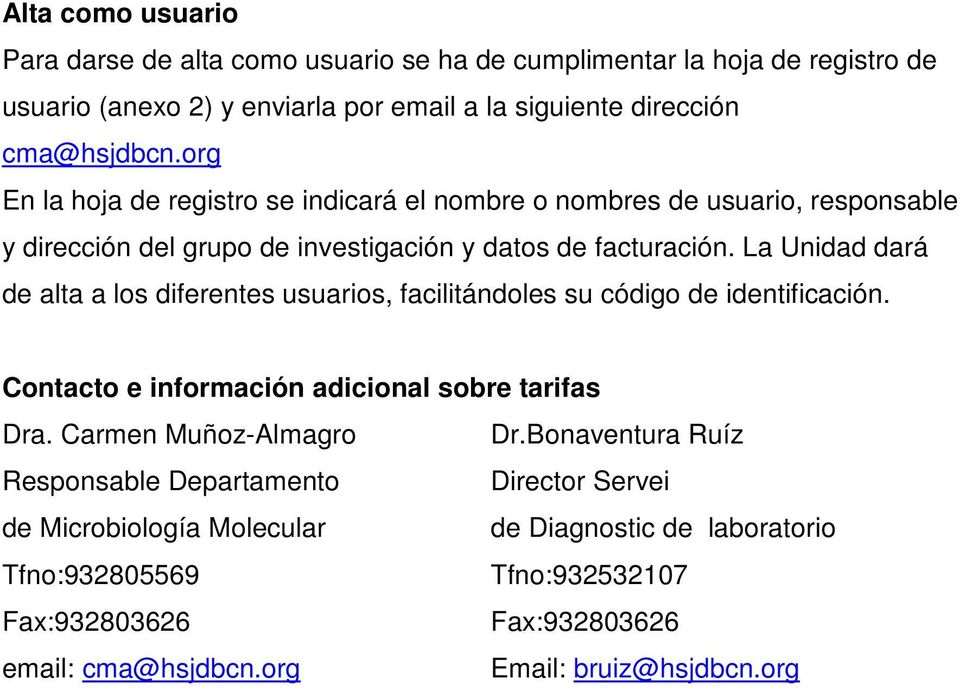 La Unidad dará de alta a los diferentes usuarios, facilitándoles su código de identificación. Contacto e información adicional sobre tarifas Dra. Carmen Muñoz-Almagro Dr.