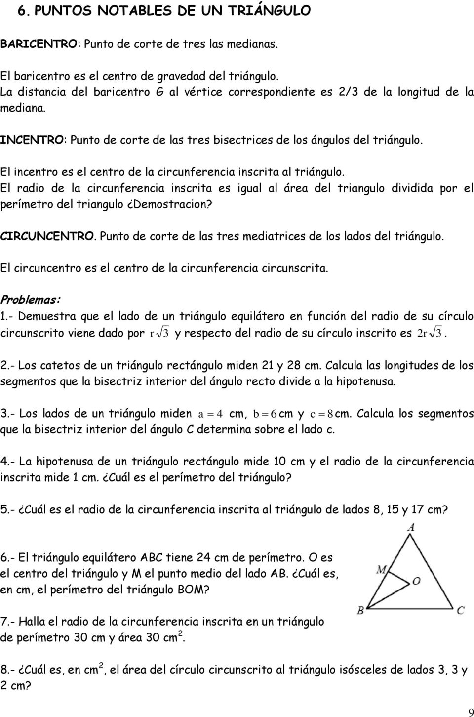 El incentro es el centro de la circunferencia inscrita al triángulo. El radio de la circunferencia inscrita es igual al área del triangulo dividida por el perímetro del triangulo Demostracion?