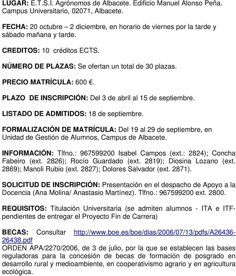 FORMALIZACIÓN DE MATRÍCULA: Del 19 al 29 de septiembre, en Unidad de Gestión de Alumnos, Campus de Albacete. INFORMACIÓN: Tlfno.: 967599200 Isabel Campos (ext.: 2824); Concha Fabeiro (ext.