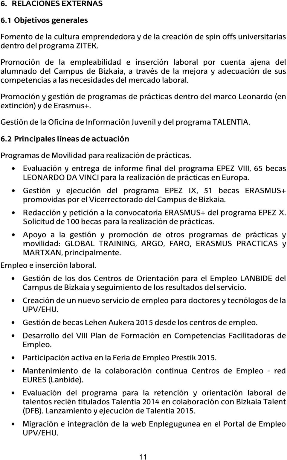 Promoción y gestión de programas de prácticas dentro del marco Leonardo (en extinción) y de Erasmus+. Gestión de la Oficina de Información Juvenil y del programa TALENTIA. 6.