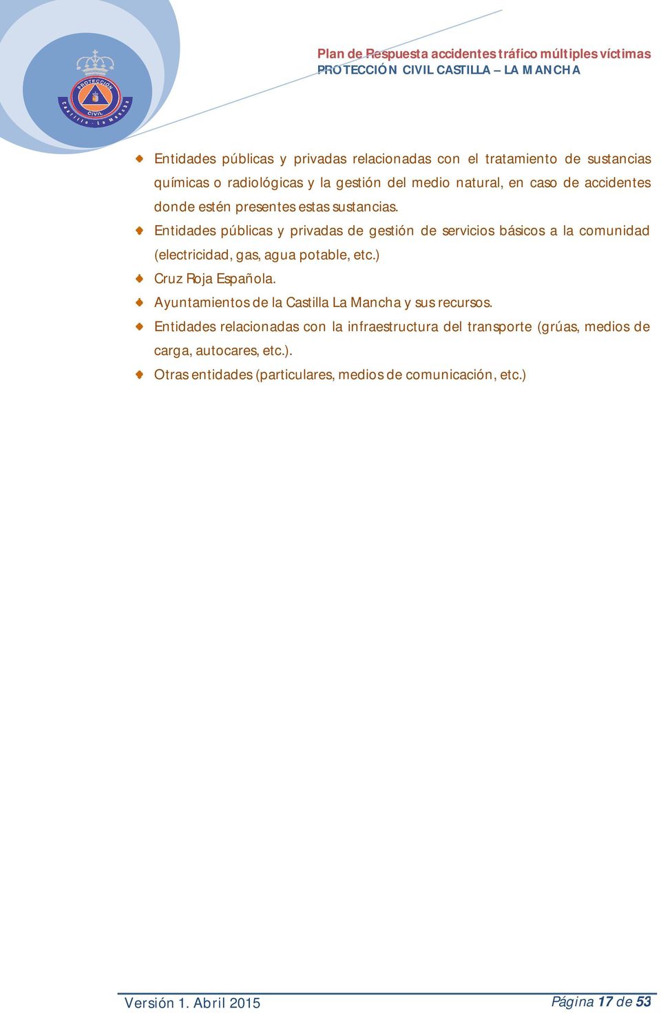 Entidades públicas y privadas de gestión de servicios básicos a la comunidad (electricidad, gas, agua potable, etc.) Cruz Roja Española.