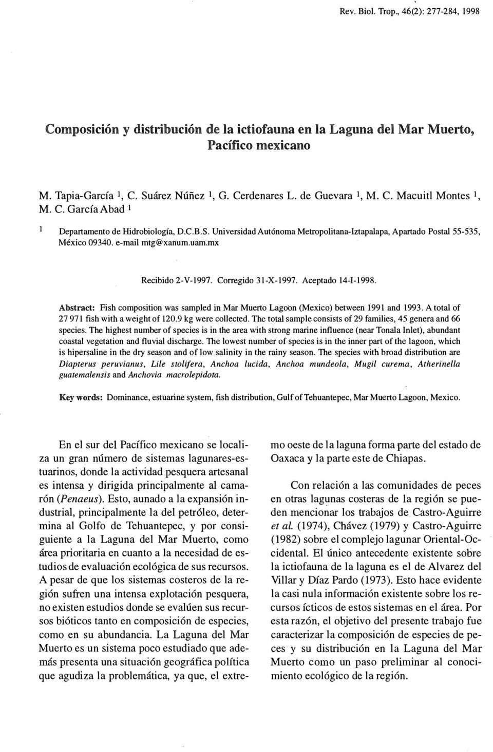 m Recibido 2-V-1991. Corregido 31--1997. Aceptado 14-1-1998. Abstract: Fish composition was sampled in Mar Muerto Lagoon (Meico) between 1991 and 1993. A total oc 27 971 fish with a weight oc 120.