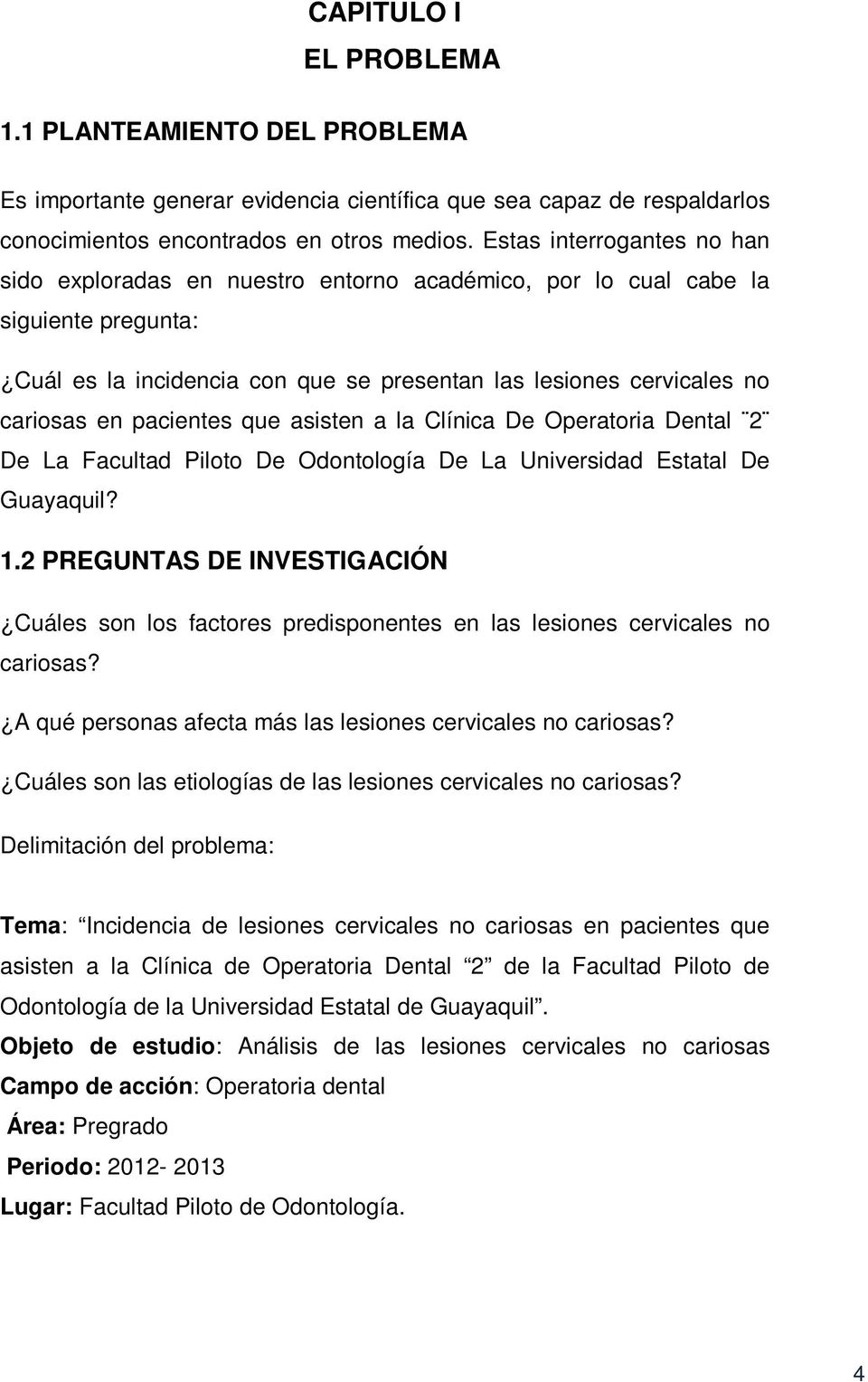 pacientes que asisten a la Clínica De Operatoria Dental 2 De La Facultad Piloto De Odontología De La Universidad Estatal De Guayaquil? 1.
