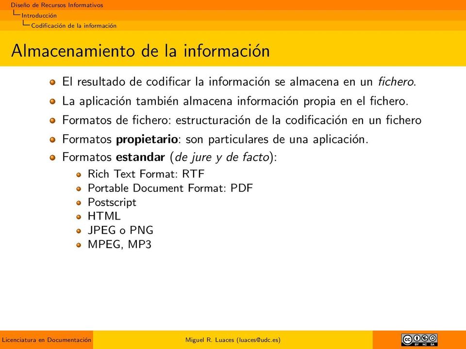 Formatos de fichero: estructuración de la codificación en un fichero Formatos propietario: son particulares de