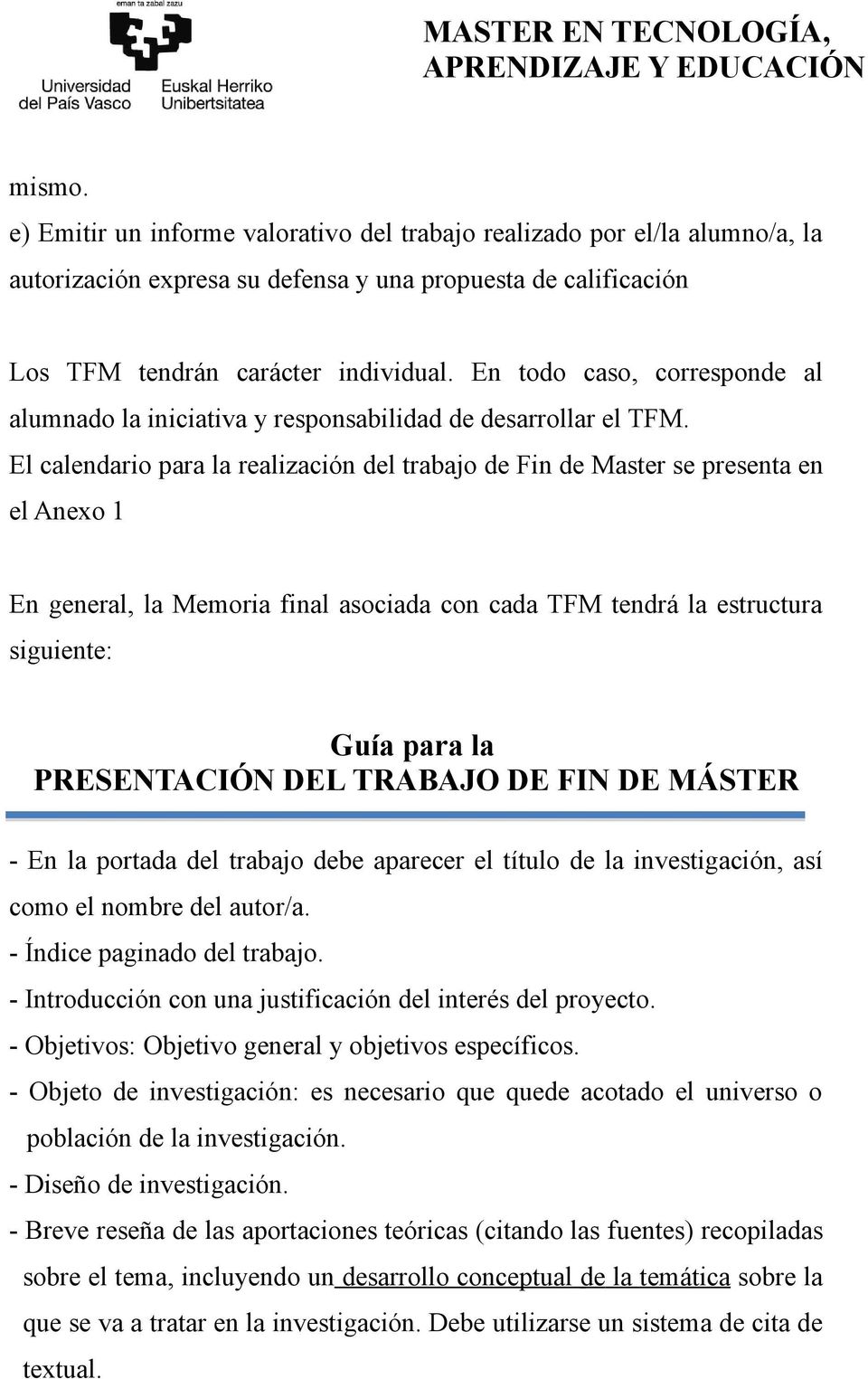 El calendario para la realización del trabajo de Fin de Master se presenta en el Anexo 1 En general, la Memoria final asociada con cada TFM tendrá la estructura siguiente: Guía para la PRESENTACIÓN