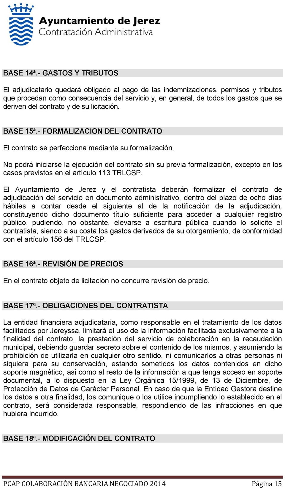 del contrato y de su licitación. BASE 15ª.- FORMALIZACION DEL CONTRATO El contrato se perfecciona mediante su formalización.