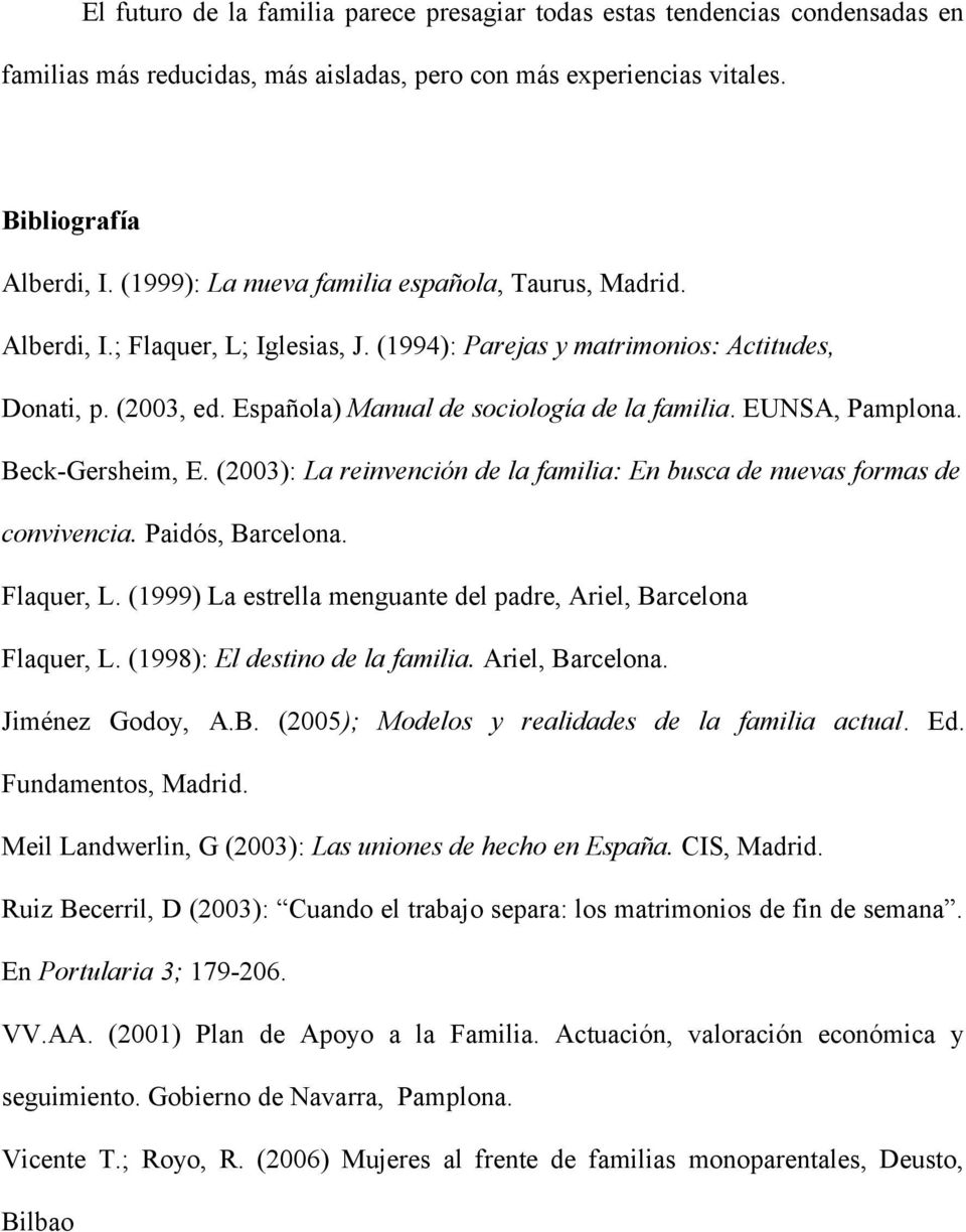 EUNSA, Pamplona. Beck-Gersheim, E. (2003): La reinvención de la familia: En busca de nuevas formas de convivencia. Paidós, Barcelona. Flaquer, L.