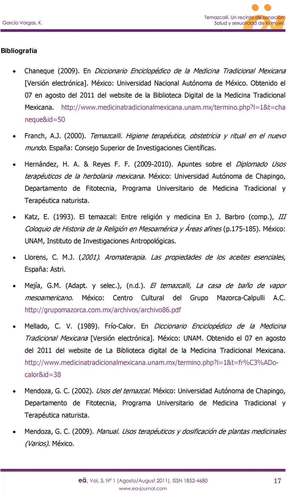 J. (2000). Temazcalli. Higiene terapéutica, obstetricia y ritual en el nuevo mundo. España: Consejo Superior de Investigaciones Científicas. Hernández, H. A. & Reyes F. F. (2009-2010).