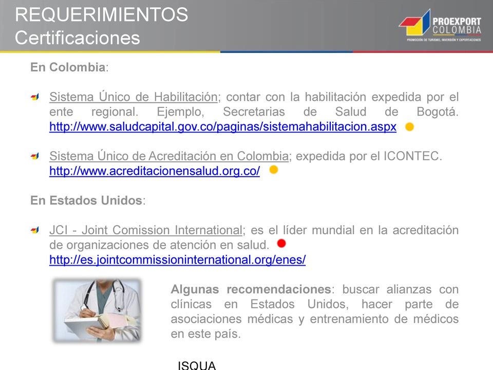 aspx Sistema Único de Acreditación en Colombia; expedida por el ICONTEC. http://www.acreditacionensalud.org.