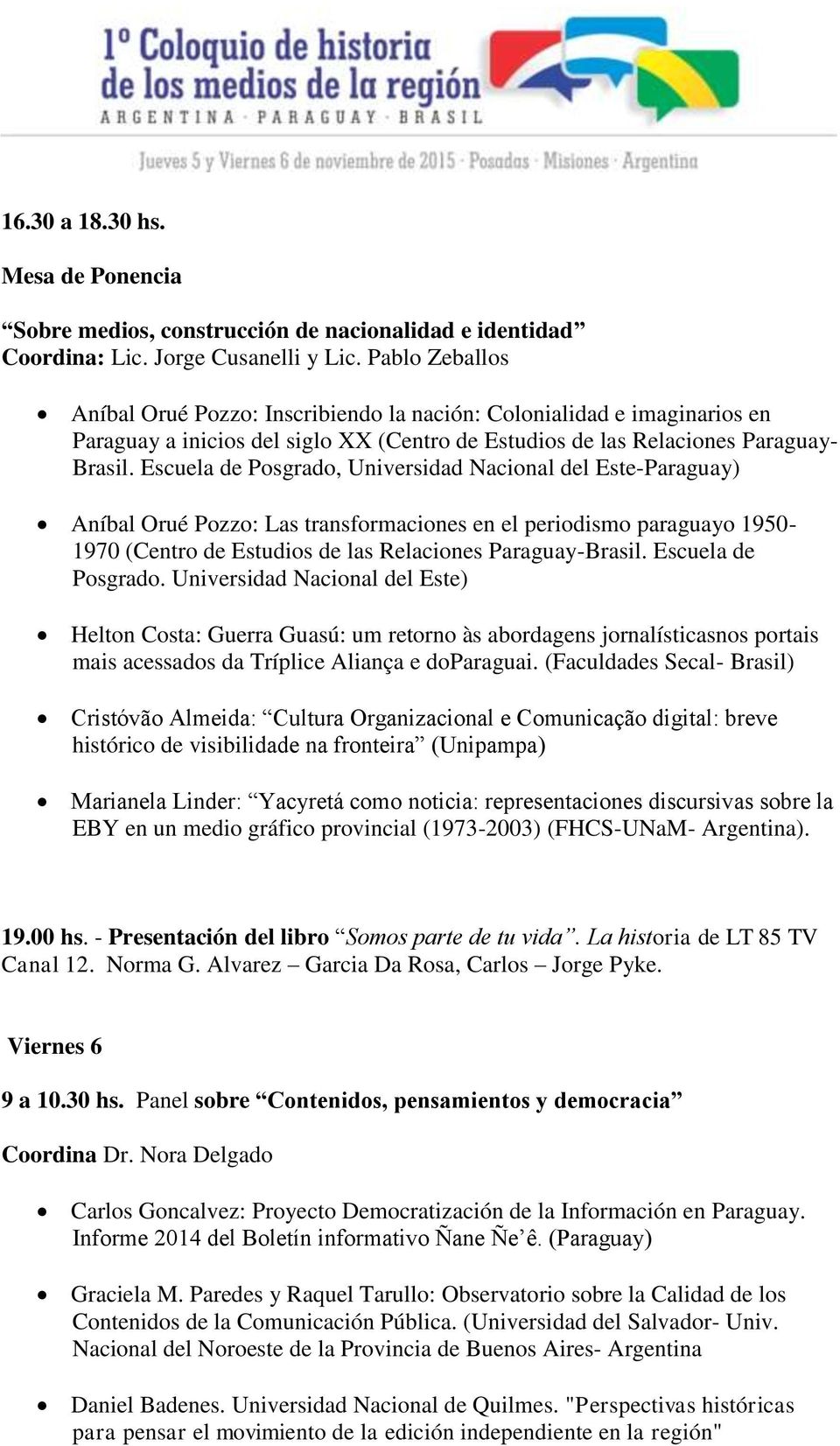 Escuela de Posgrado, Universidad Nacional del Este-Paraguay) Aníbal Orué Pozzo: Las transformaciones en el periodismo paraguayo 1950-1970 (Centro de Estudios de las Relaciones Paraguay-Brasil.
