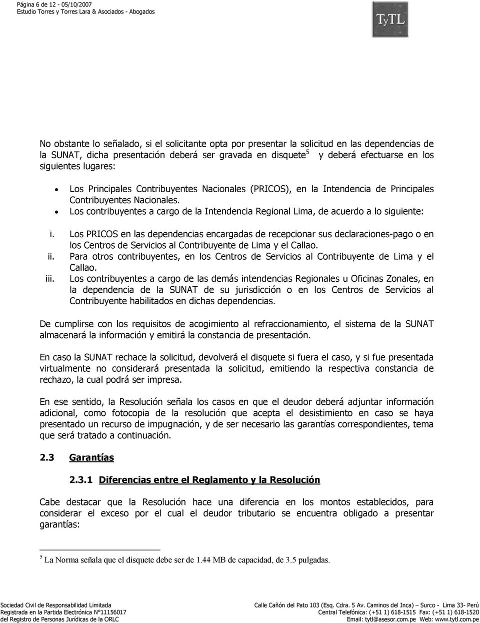 Los contribuyentes a cargo de la Intendencia Regional Lima, de acuerdo a lo siguiente: i.
