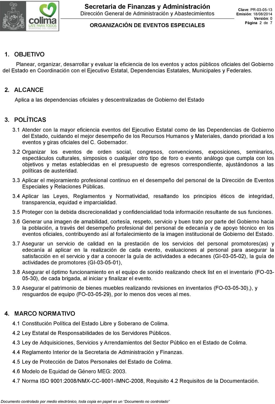 Municipales y Federales. 2. ALCANCE Aplica a las dependencias oficiales y descentralizadas de Gobierno del Estado 3. POLÍTICAS 3.