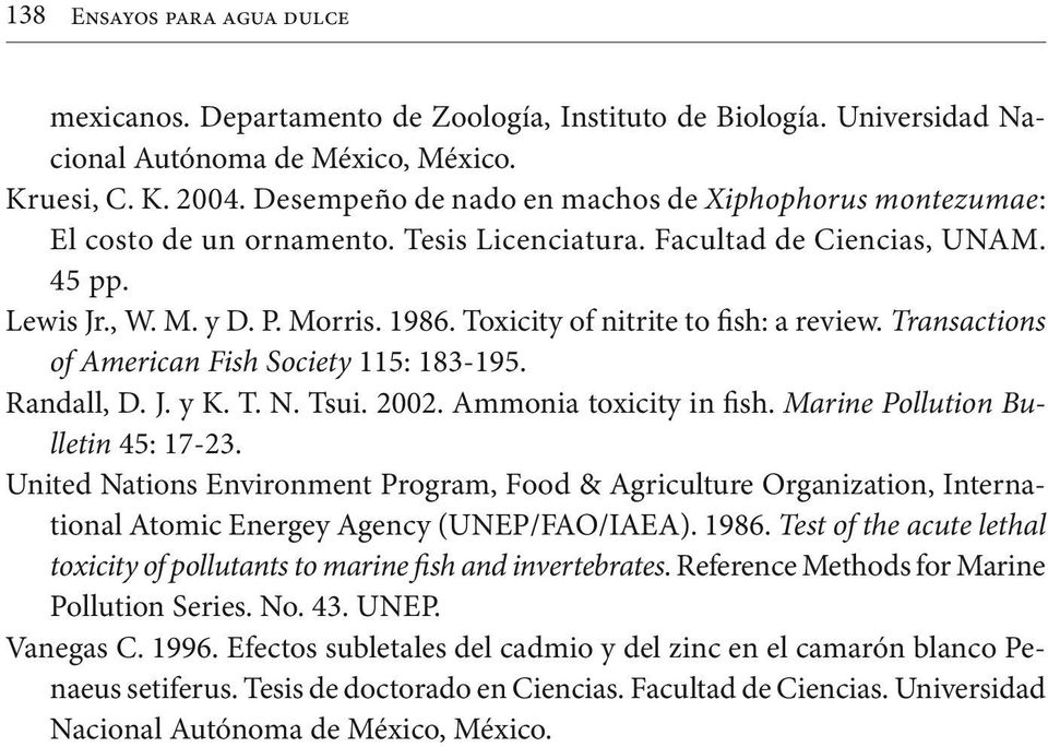 Toxicity of nitrite to fish: a review. Transactions of American Fish Society 115: 183-195. Randall, D. J. y K. T. N. Tsui. 2002. Ammonia toxicity in fish. Marine Pollution Bulletin 45: 17-23.