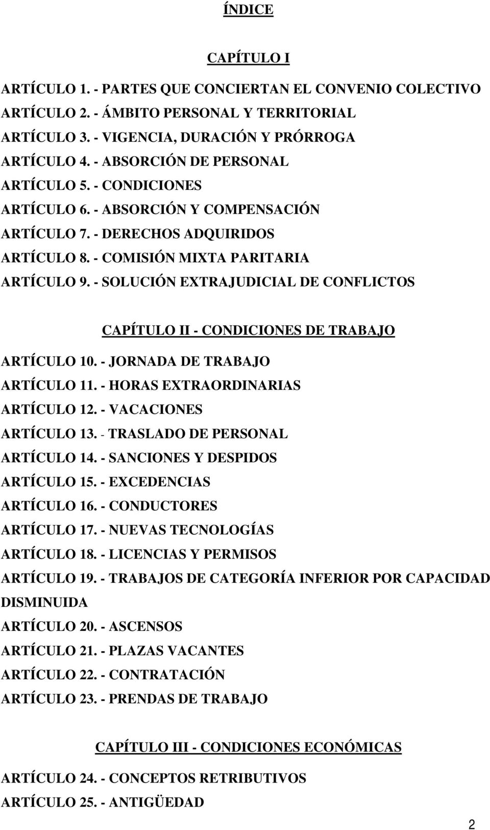 - SOLUCIÓN EXTRAJUDICIAL DE CONFLICTOS CAPÍTULO II - CONDICIONES DE TRABAJO ARTÍCULO 10. - JORNADA DE TRABAJO ARTÍCULO 11. - HORAS EXTRAORDINARIAS ARTÍCULO 12. - VACACIONES ARTÍCULO 13.