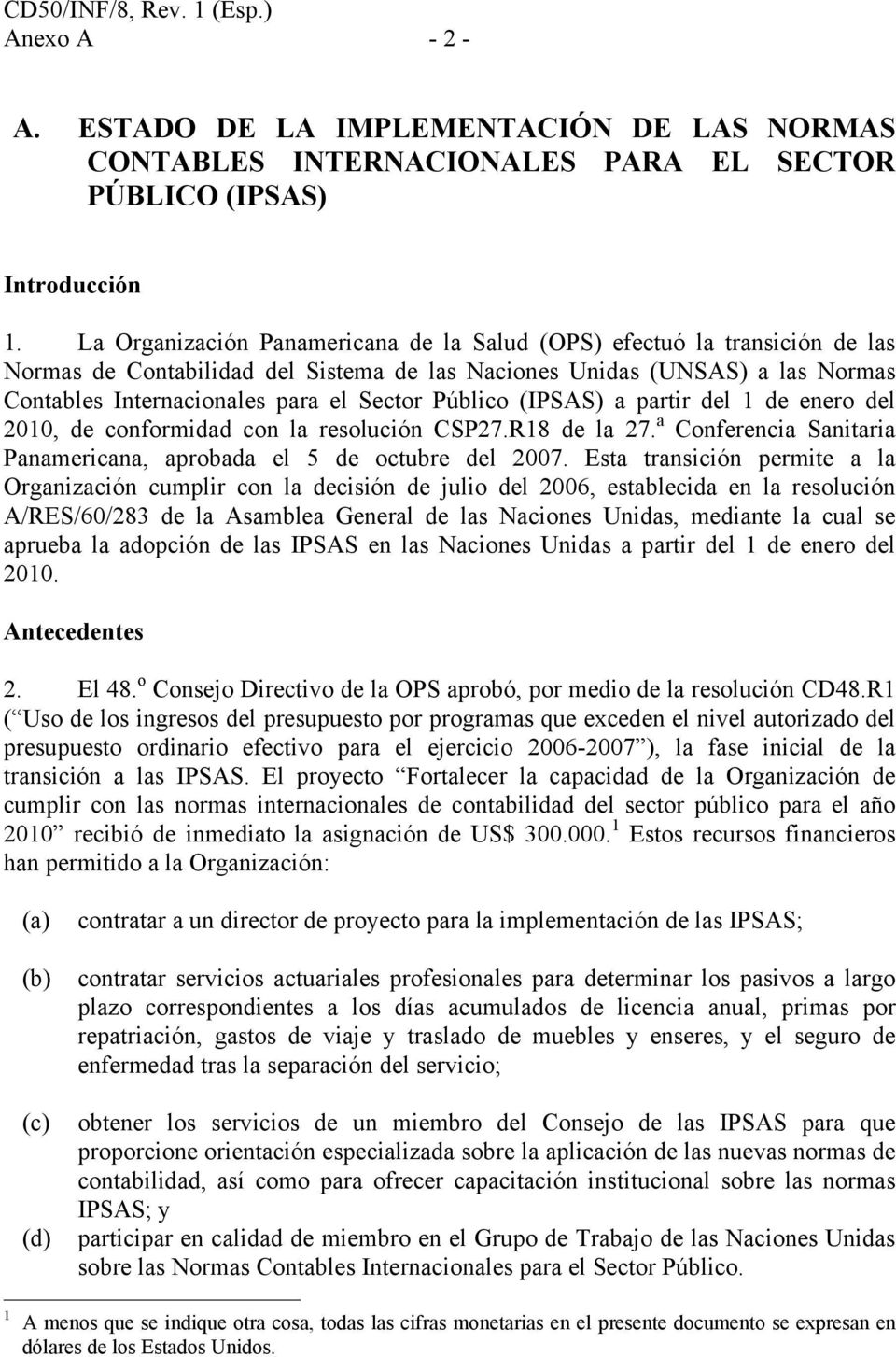 Público (IPSAS) a partir del 1 de enero del 2010, de conformidad con la resolución CSP27.R18 de la 27. a Conferencia Sanitaria Panamericana, aprobada el 5 de octubre del 2007.