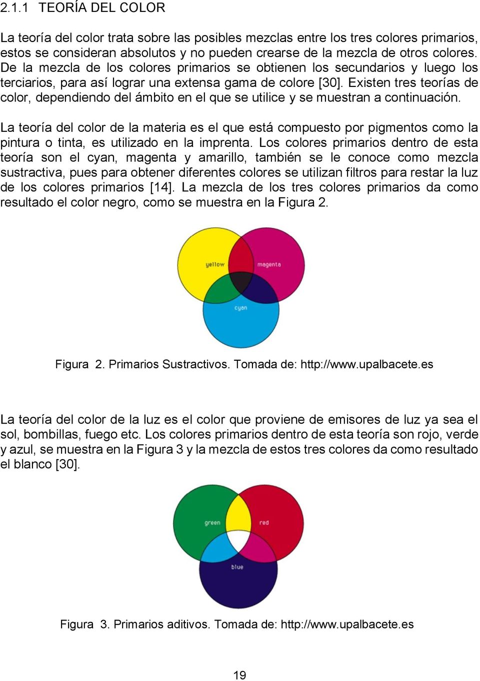 Existen tres teorías de color, dependiendo del ámbito en el que se utilice y se muestran a continuación.