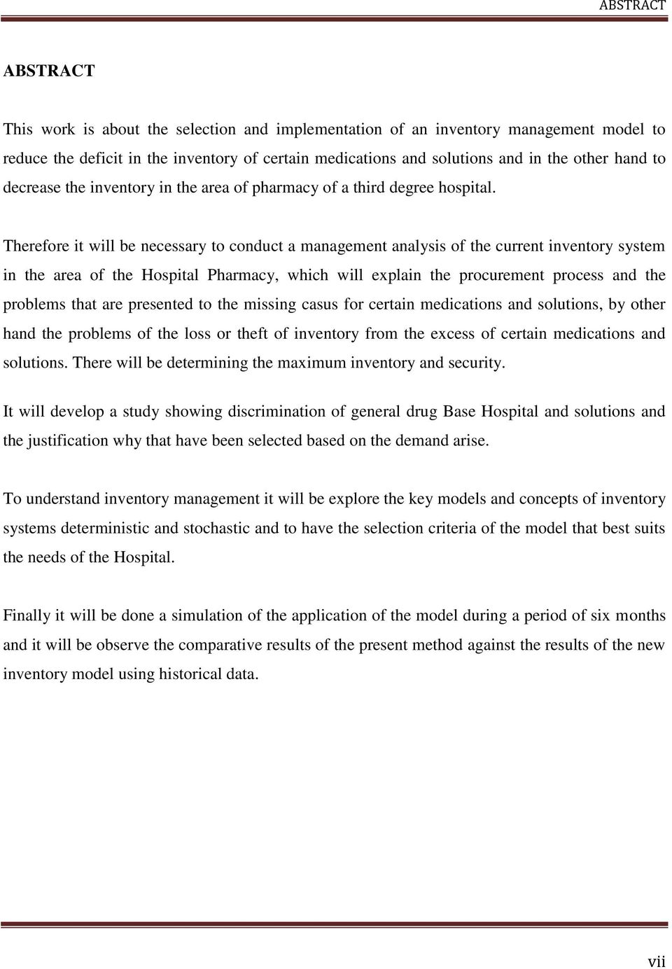 Therefore it will be necessary to conduct a management analysis of the current inventory system in the area of the Hospital Pharmacy, which will explain the procurement process and the problems that