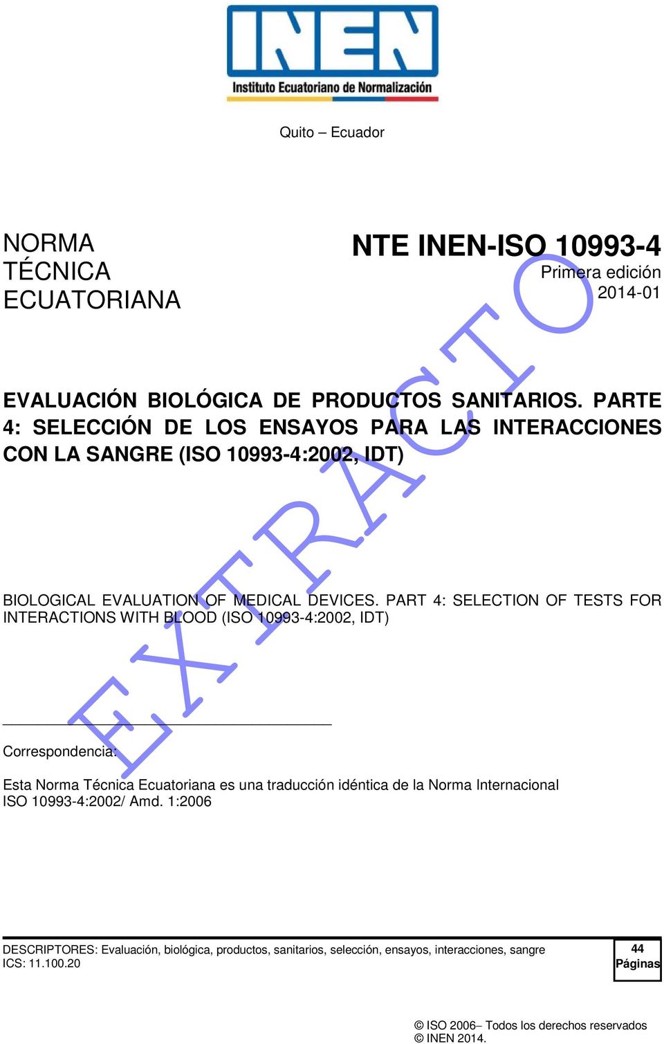 PART 4: SELECTION OF TESTS FOR INTERACTIONS WITH BLOOD (ISO 10993-4:2002, IDT) Correspondencia: Esta Norma Técnica Ecuatoriana es una traducción idéntica de la