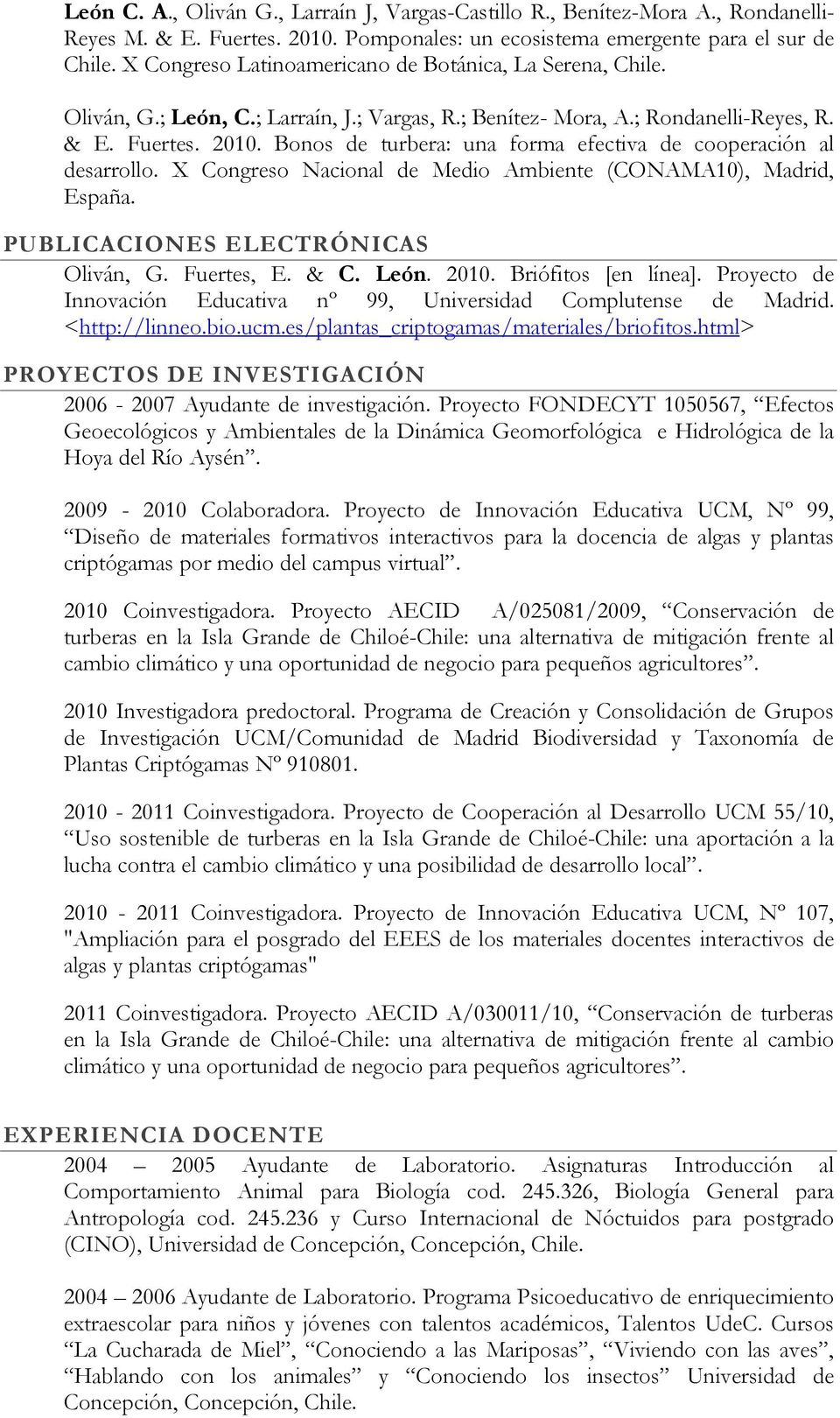 Bonos de turbera: una forma efectiva de cooperación al desarrollo. X Congreso Nacional de Medio Ambiente (CONAMA10), Madrid, España. PUBLICACIONES ELECTRÓNICAS Oliván, G. Fuertes, E. & C. León. 2010.