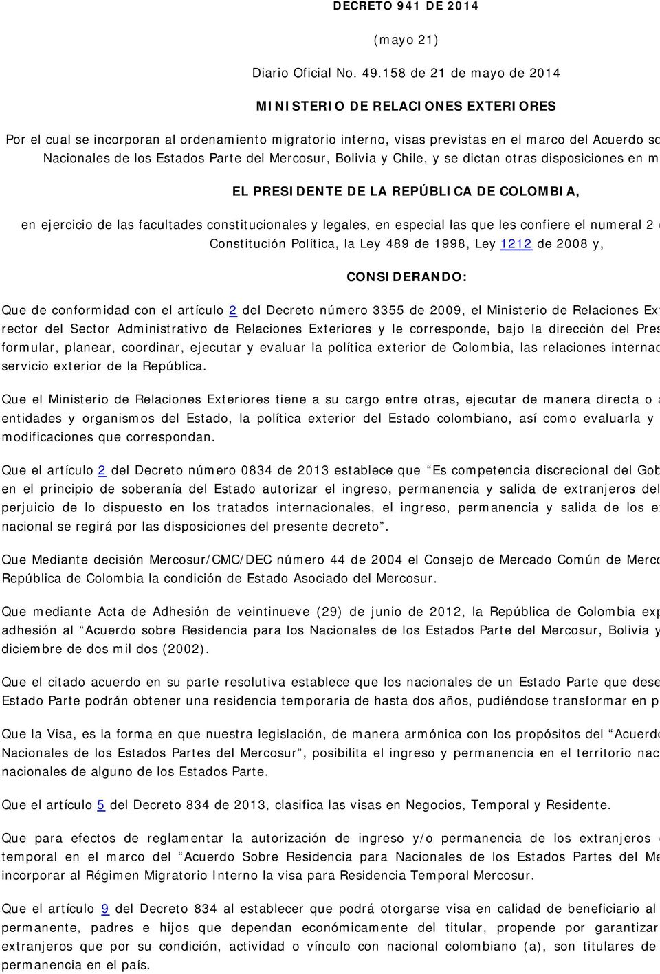 Estados Parte del Mercosur, Bolivia y Chile, y se dictan otras disposiciones en materia migrat EL PRESIDENTE DE LA REPÚBLICA DE COLOMBIA, en ejercicio de las facultades constitucionales y legales, en