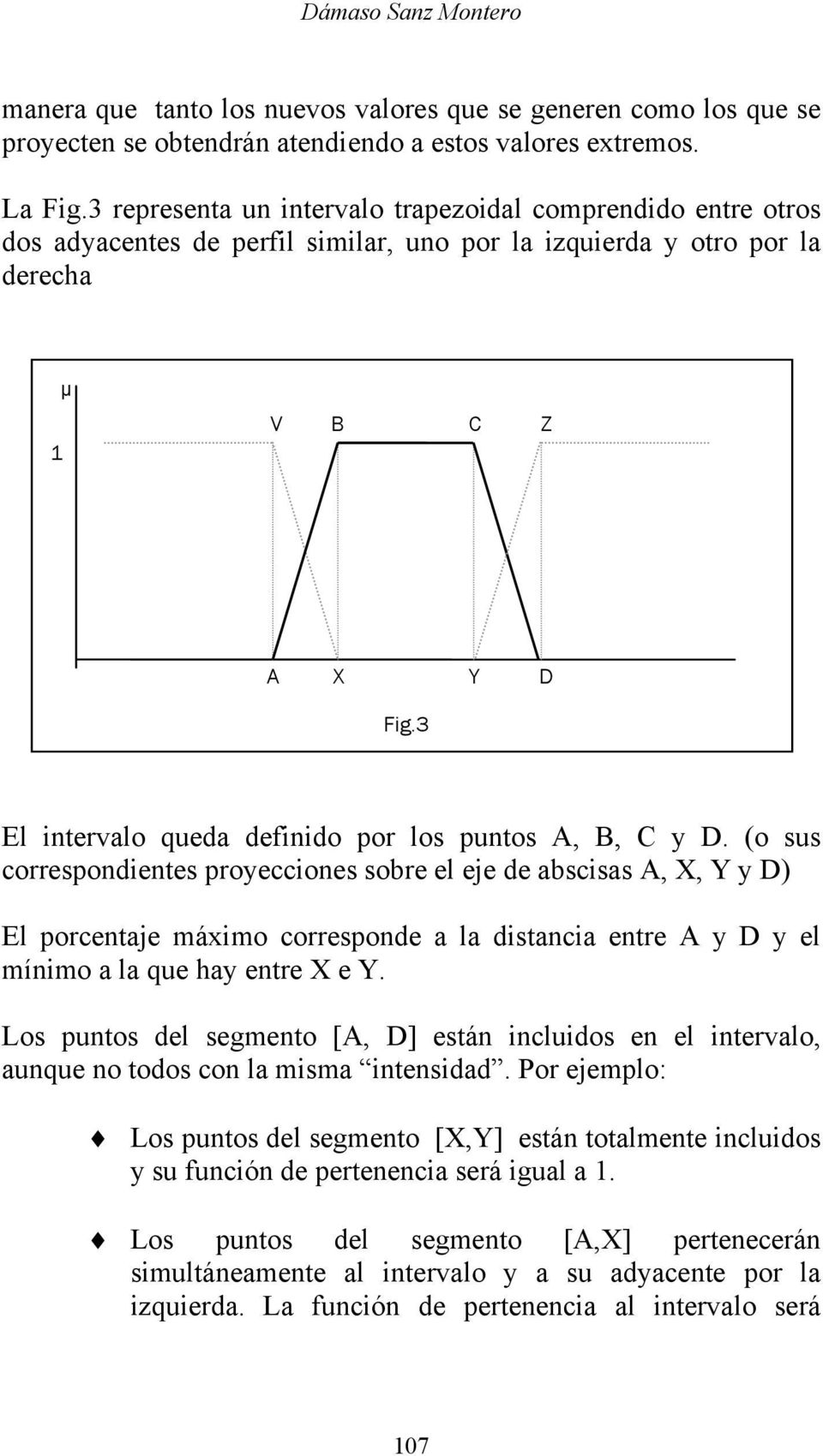 3 El intervalo queda definido por los puntos A, B, C y D.