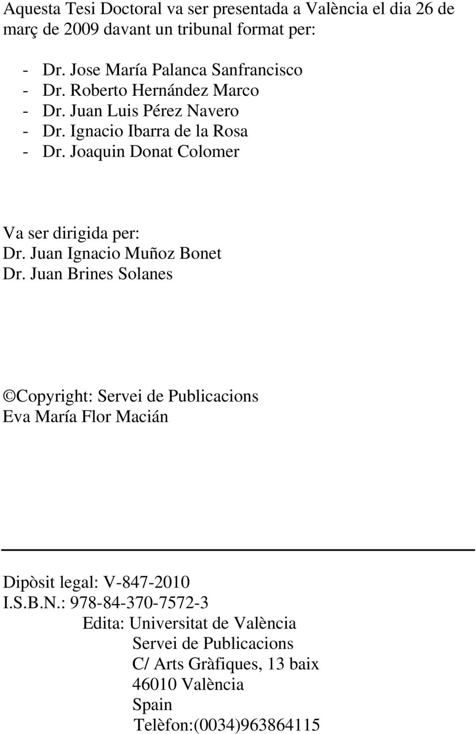 Joaquin Donat Colomer Va ser dirigida per: Dr. Juan Ignacio Muñoz Bonet Dr.