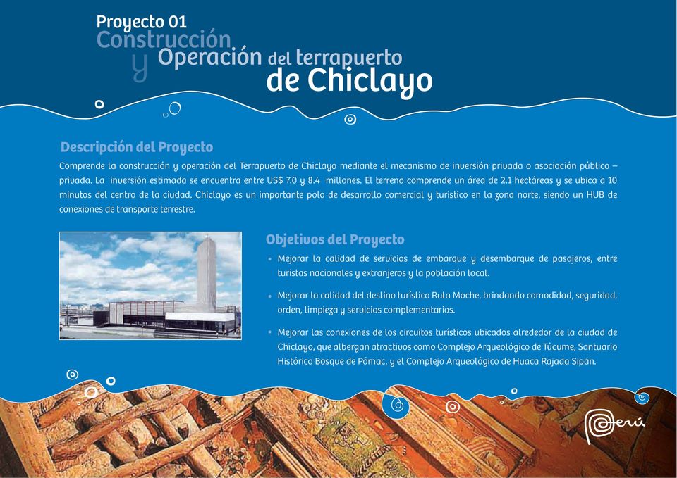 Chiclayo es un importante polo de desarrollo comercial y turístico en la zona norte, siendo un HUB de conexiones de transporte terrestre.