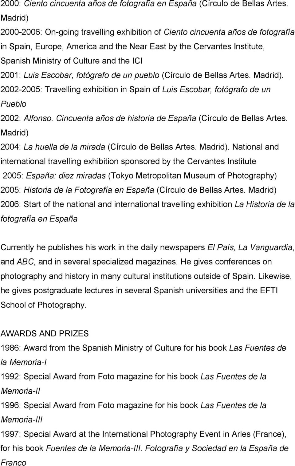 ICI 2001: Luis Escobar, fotógrafo de un pueblo (Círculo de Bellas Artes. Madrid). 2002-2005: Travelling exhibition in Spain of Luis Escobar, fotógrafo de un Pueblo 2002: Alfonso.