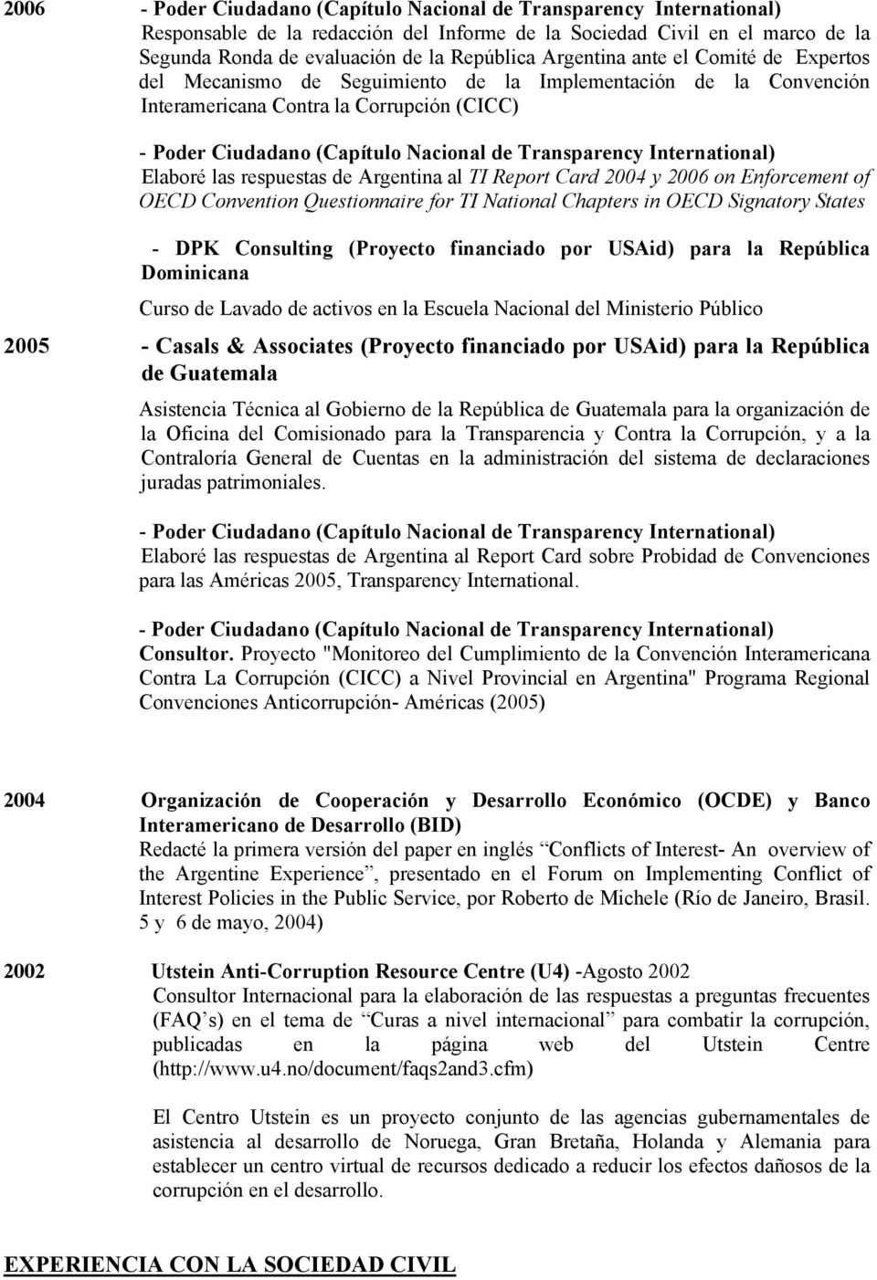 International) Elaboré las respuestas de Argentina al TI Report Card 2004 y 2006 on Enforcement of OECD Convention Questionnaire for TI National Chapters in OECD Signatory States - DPK Consulting