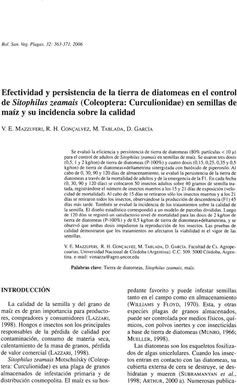 H. GONçALVEZ, M. TABLADA, D. GARCÍA Se evaluó la eticiencia y persistencia de tierra de diatomeas (80 lo partículas < 10 N) paza el control de adultos de Sitophilus ceanais en semillas de maíz.