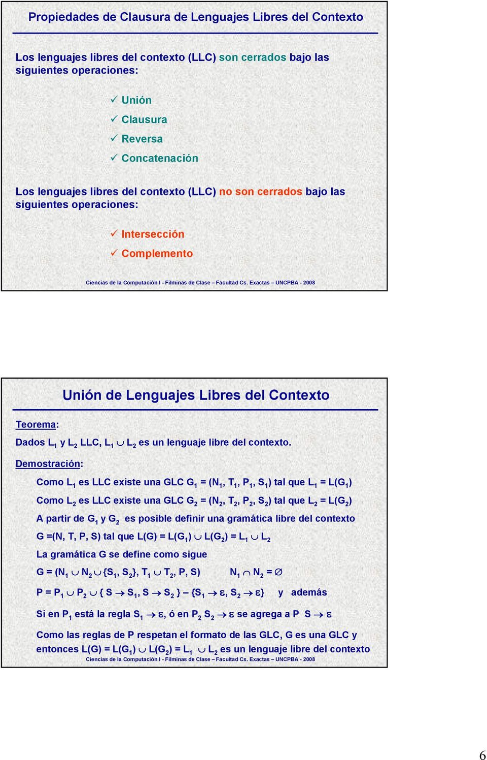 es LLC existe una GLC G 1 tal que L 1 es LLC existe una GLC G 2 = (N 2, T 2, P 2 tal que L 2 = L(G 2 y G 2 es posible definir una gramática libre del contexto G =(N, T, P, S tal que L(G L(G 2 = L 1
