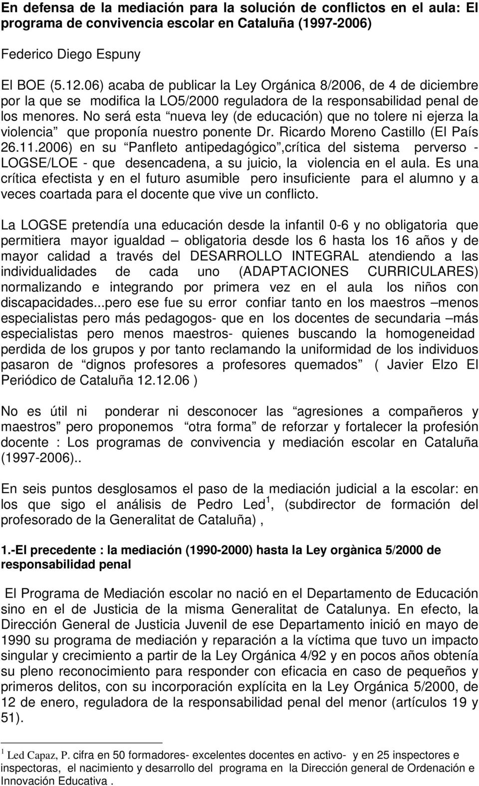 No será esta nueva ley (de educación) que no tolere ni ejerza la violencia que proponía nuestro ponente Dr. Ricardo Moreno Castillo (El País 26.11.