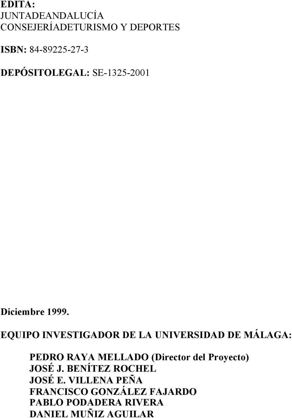 EQUIPO INVESTIGADOR DE LA UNIVERSIDAD DE MÁLAGA: PEDRO RAYA MELLADO (Director