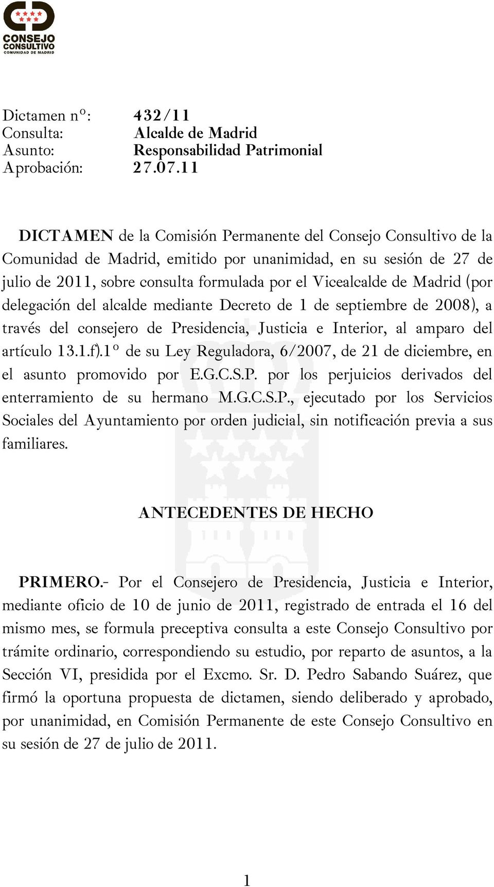 Madrid (por delegación del alcalde mediante Decreto de 1 de septiembre de 2008), a través del consejero de Presidencia, Justicia e Interior, al amparo del artículo 13.1.f).